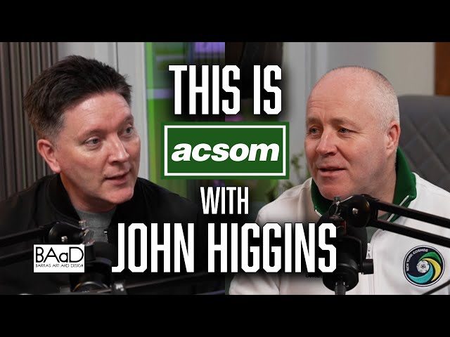 JOHN HIGGINS // This is ACSOM // A Celtic State of Mind // How I became four-time world champion