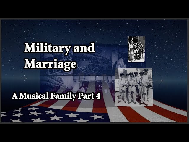 A Musical Family Part 4: Military and Marriage