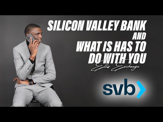 Silicon Valley Bank & What Does It Have To Do With You?