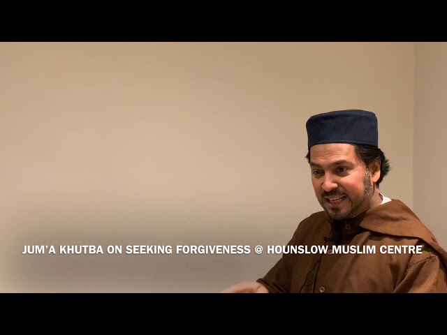 Friday Sermon at Hounslow Muslim Centre on Forgiveness by Imam Ajmal Masroor