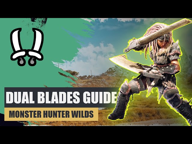 Monster Hunter Wilds-Dual Blades Ultimate Guide