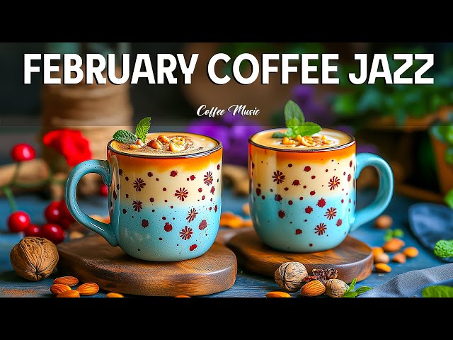 February Coffee Jazz ☕ Gentle Bossa Nova & Smooth Spring Morning Jazz for Relaxing Start to Your Day