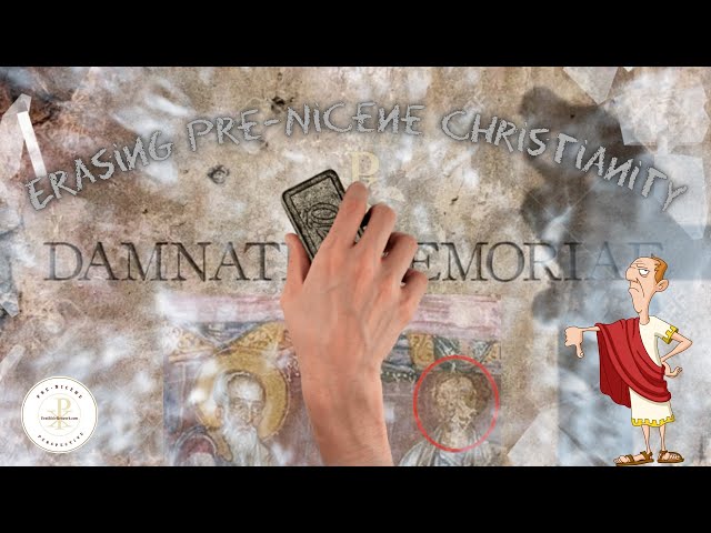 Pre-Nicene Christian History Erased By The Damnatio Memoriae