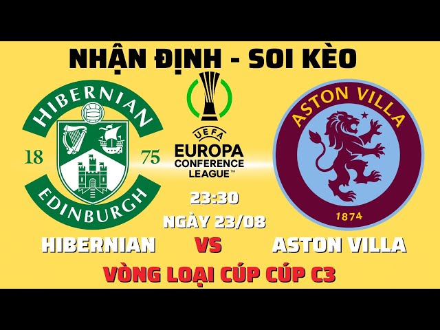 [ Soi Kèo Vòng Loại Cúp C3 ] Hibernian Vs Aston Villa - 23h45 23/08 | Lượt Đi | Kèo Bóng Vip