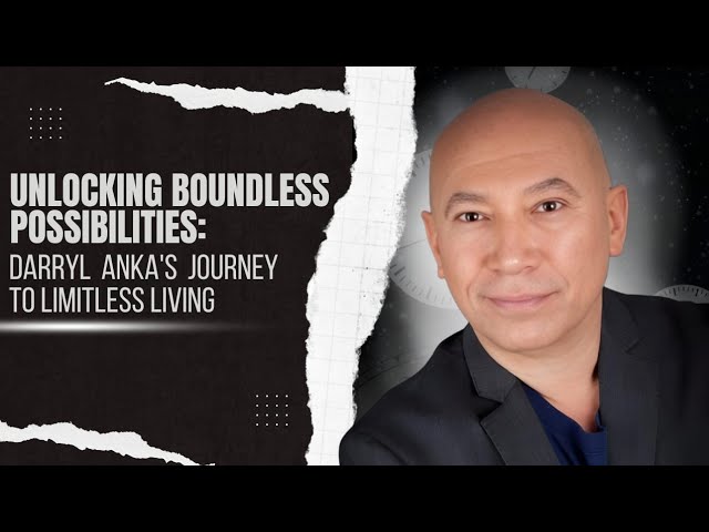 DARRYL ANKA's Journey to Limitless Living. Unlocking Boundless Possibilities with Debbi