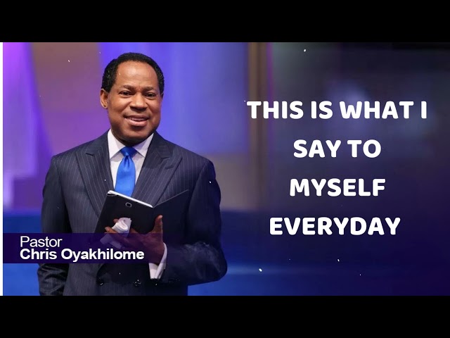 THIS IS WHAT I SAY TO MYSELF EVERYDAY - CHRIS OYAKHILOME