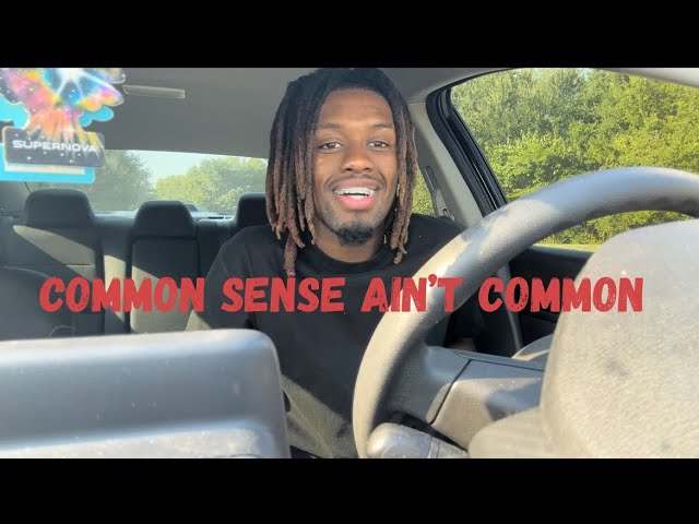 Common sense ain’t common!