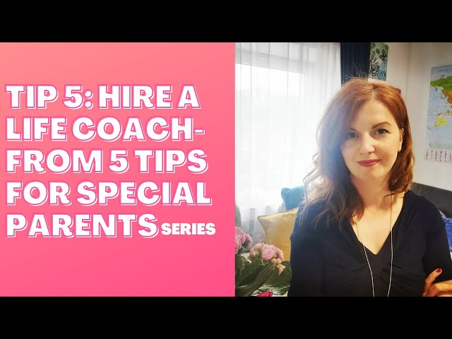 Tip 5: Hire a life coach - From 5 tips for special parents series, Maya Stoychevski