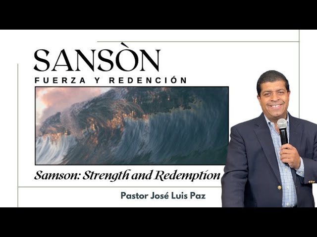 Sansón: Fuerza y redención | Pastor José Luis Paz | Pacoima Hispanic Church