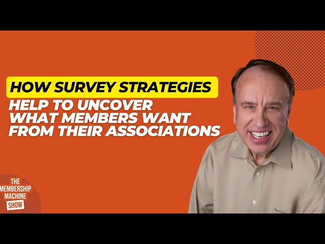 How Survey Strategies Help to Uncover What Associations  Members Want