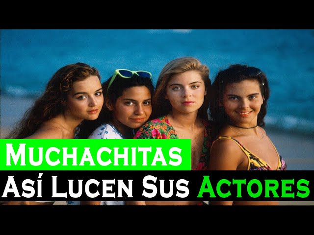 ASÍ LUCEN LOS ACTORES Y ACTRICES DE MUCHACHITAS