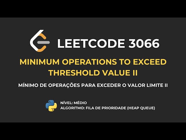 LeetCode 3066 - Minimum Ops to Exceed Threshold Value II :: Resolução de Problemas de Programação