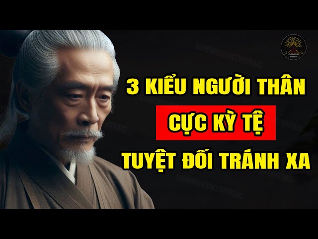 3 Kiểu Người Thân Còn TỆ HƠN Người Ngoài Tốt Nhất Nên TRÁNH XA | Suối Nguồn Tri Thức