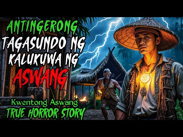 ANTINGERONG TAGA-SUNDO NANG KALULUWA NG ASWANG | Kwentong Aswang | True Horror Story