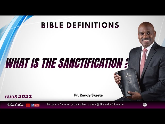 WHAT IS SANCTIFICATION BY FAITH?  ||  BIBLE DEFINITIONS ||  by Pr. Randy Skeete