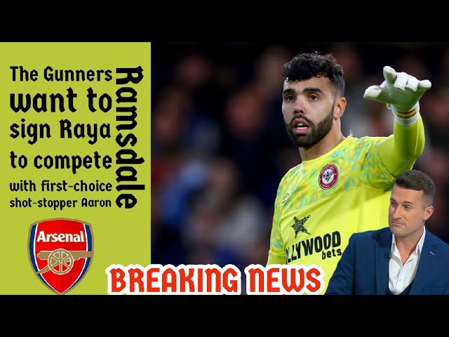 Breaking News: Arsenal close to sign Brentford goalkeeper David Raya aftv