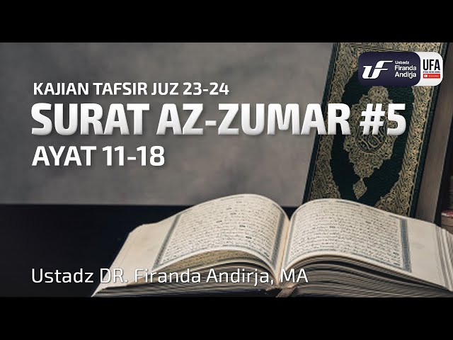 Tafsir Juz 23: Surat Az-Zumar #5 Ayat 11-18 - Ustadz Dr. Firanda Andirja M.A