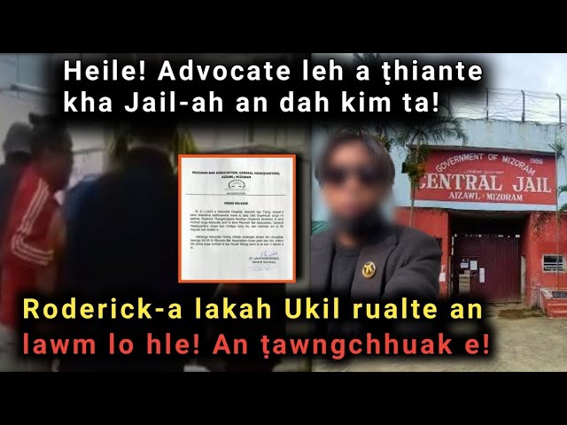 Advocate leh a ṭhiante jail-ah an khung kim ta! Ukil rualte Roderick lakah an lawm lo hle! News