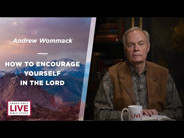 How to Encourage Yourself in the Lord - Andrew Wommack - LBS for September 24, 2024