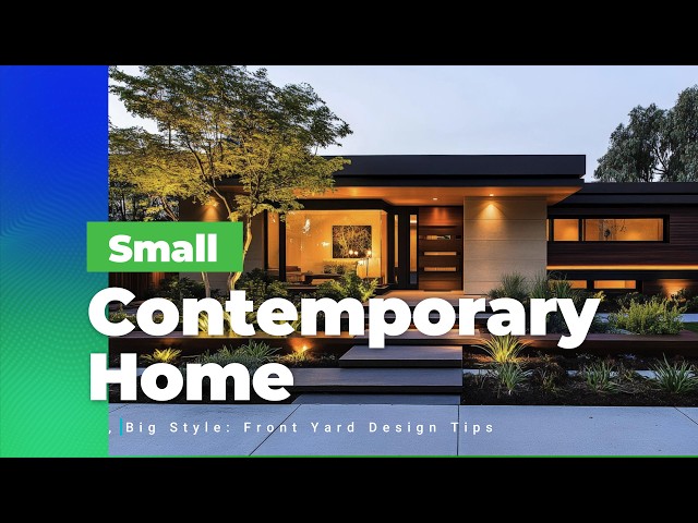 Small Contemporary Home, Big Style: Front Yard Design Tips