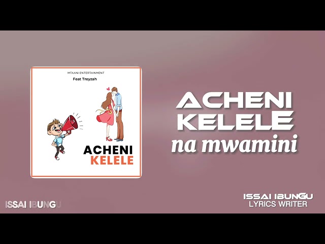 MTAANI ENTERTAINMENT FT TREZAH - ACHENI KELELE (LYRICS VIDEO)