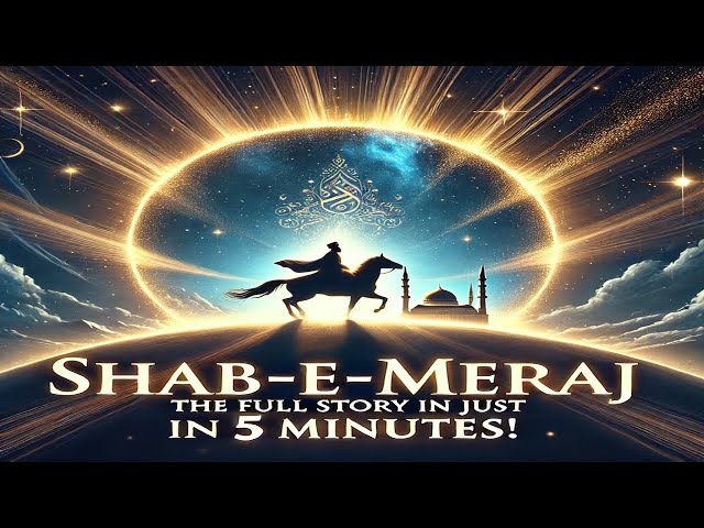 Shab-e-Meraj: The Full Story Explained in Just 5 Minutes!