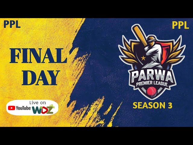 PARWA PREMIER LEAGUE - SEASON 3 || FINAL DAY  || WDZ LIVE