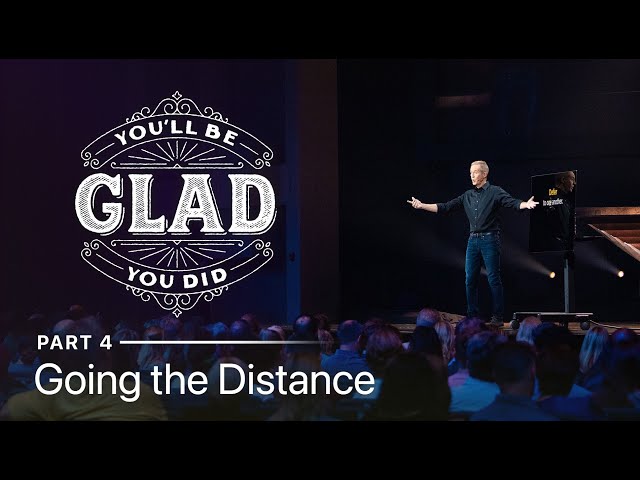 You'll Be Glad You Did, Part 4: Going the Distance // Andy Stanley