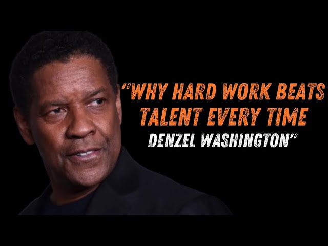 Why Hard Work Beats Talent Every Time – Denzel Washington's