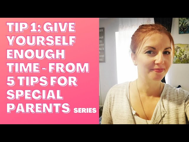 Tip 1: Give yourself enough time - from 5 Tips for special needs parents series, Maya Stoychevski