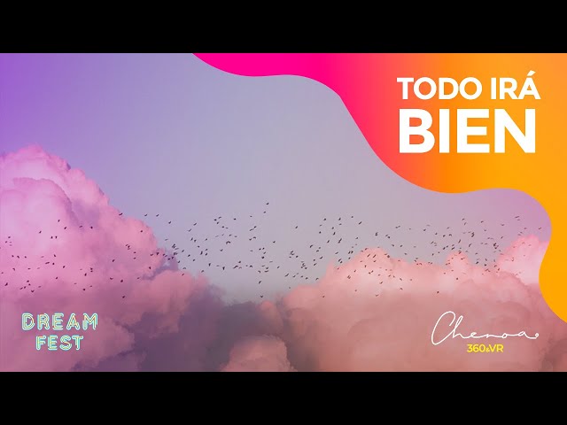 TODO IRÁ BIEN - CHENOA 360º - DREAM FEST