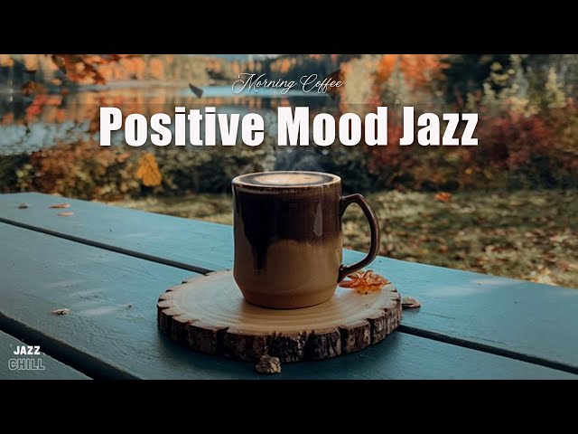 Positive Mood Jazz ☕Relaxing Jazz Cafe Music & Delicate Bossa Nova Instrumental for Study, Work