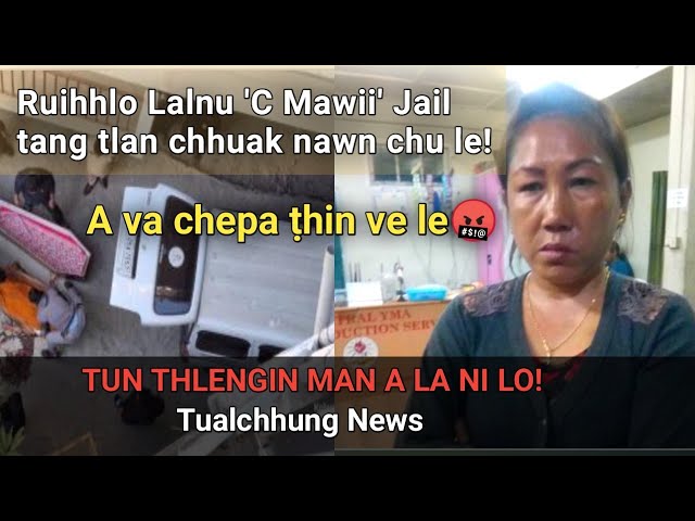 Ruihhlo lalnu C. Mawii Jail tâng tlan chhuak chu le!!! Vawikhatna mai a nilo🤬 Tualchhung News