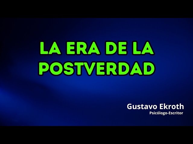 La era de la postverdad: ¿Por qué la mentira parece más poderosa que la verdad.