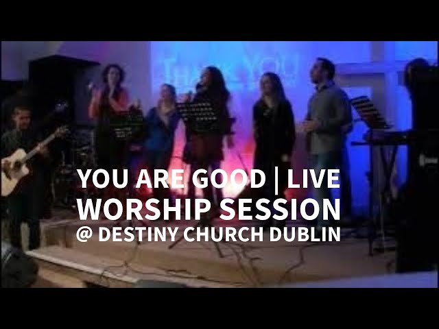 You are Good - Live Worship Session @ Destiny Church Dublin 🇮🇪 |  Powerful Music & Live Worship