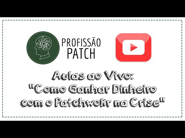 Profissão Patch - Aula 19 - Como Ganhar Dinheiro com Patchwork Na Crise