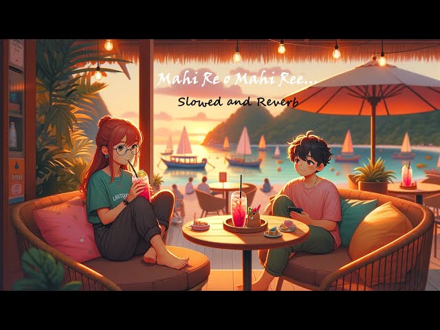 Mahi Re || Slowed Reverb Hindi Song || Lofi Girl & Lofi Boy Vibes