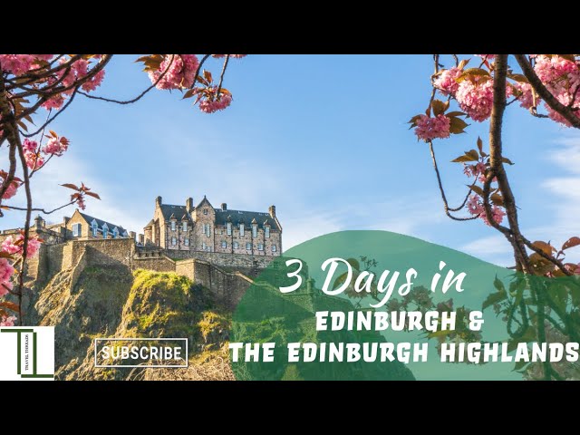 3 Days in Edinburgh & The Edinburgh Highlands | Complete Itinerary | Travel Guide | Travel Threads