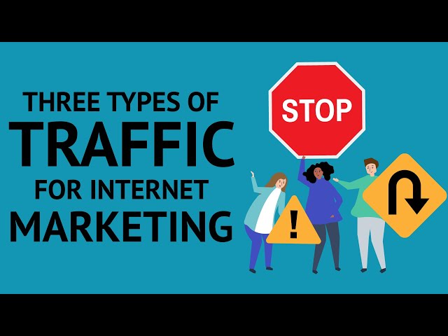 Internet Marketing Traffic Sources: Three Types of Traffic (And How to Use Them for Your Business)