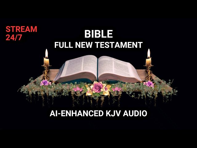 24/7 Bible | New Testament | AI-Enhanced KJV Audio