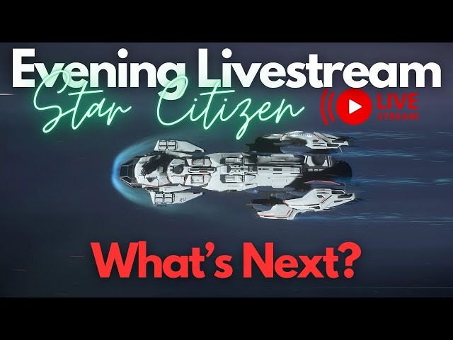 Star Citizen | Evening Livestream (What's Next for the Verse?)