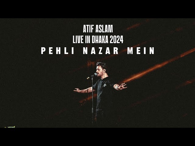 Pehli l Nazar Mein l Atif Aslam l Live In Dhaka , Bangladesh l 2024