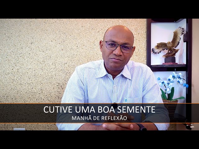 Cultive uma Boa Semente - Manhã de Reflexão