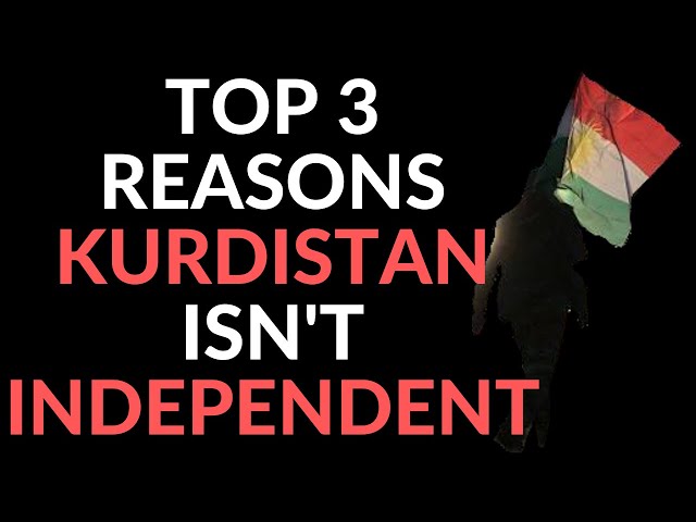 Top 3 Reasons That Kurdistan isn't Independent!