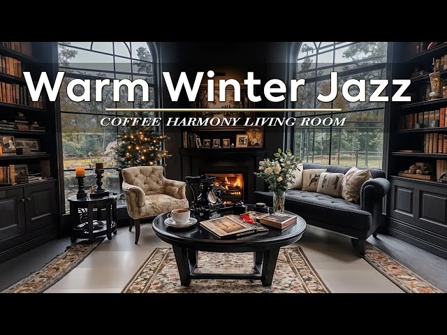 Warm Winter Jazz ~ Coffee Harmony Living Room with Gentle Winter for Heartfelt Calm & Reflection❄️🎄