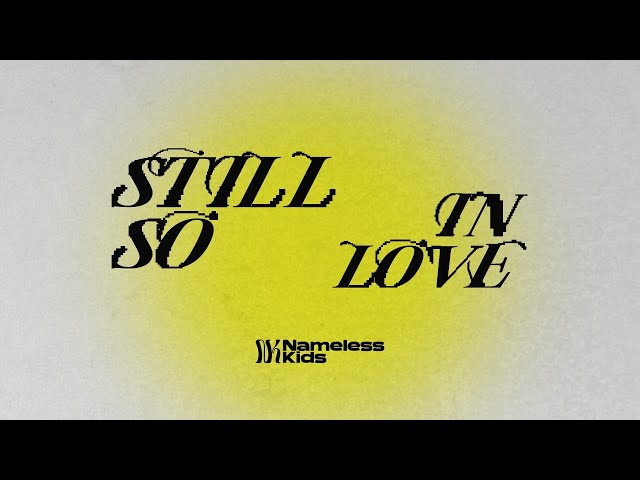 Still So In Love - Nameless Kids (Official Lyric Video)