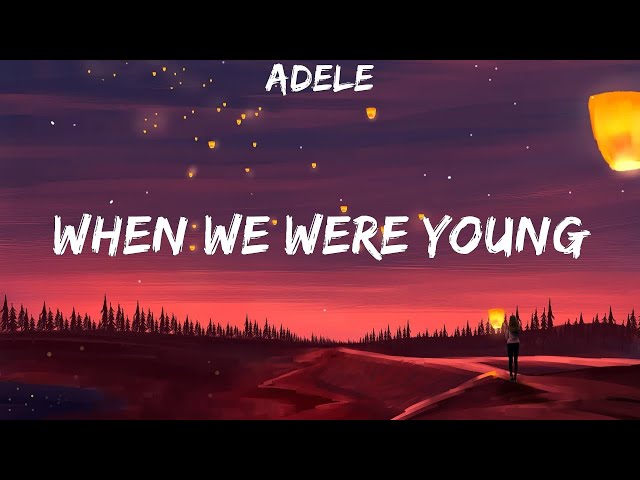 Adele ~ When We Were Young # lyrics