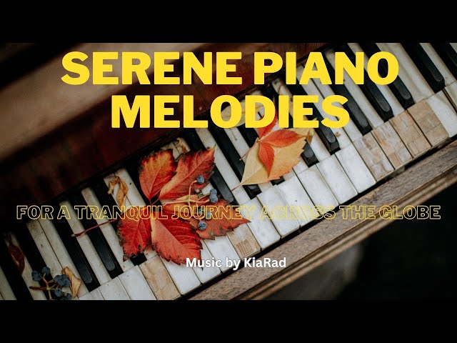 Serene Piano Melodies for a Tranquil Journey Across the Globe _Music by KiaRad#relaxing #piano