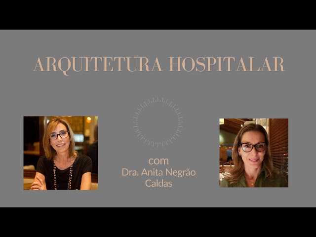 Arquitetura Hospitalar com Dra. Anita Negrão Caldas