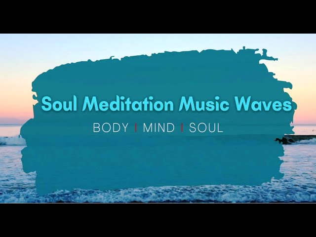 Soul Meditation - Positive Energy I Soul Meditation Music Waves I #smmw